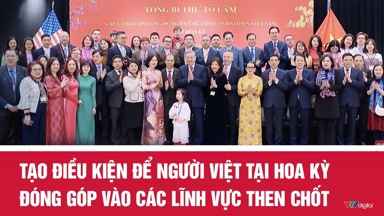 Tạo điều kiện để người Việt tại Hoa Kỳ đóng góp vào các lĩnh vực then chốt | VTV24