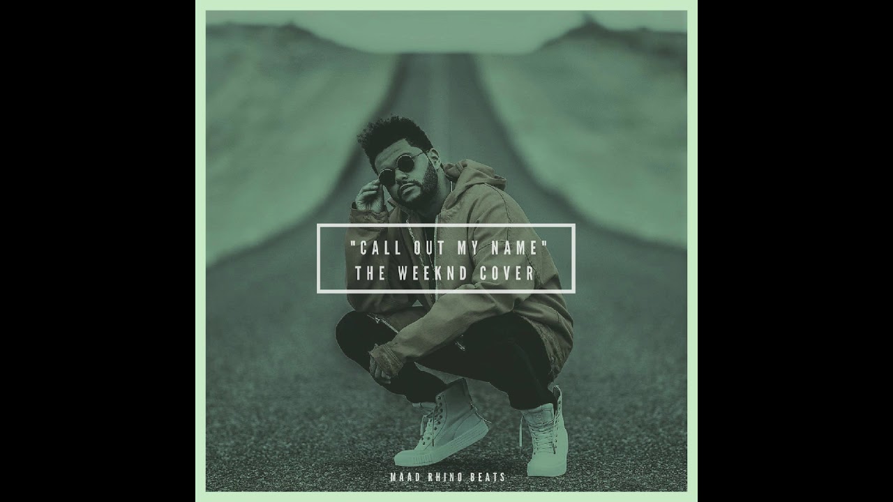 Maad Rhino - Call Out My Name (The Weeknd Cover)