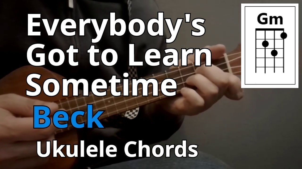 Everybody's Got to Learn Sometime - Beck (Ukulele Chords)