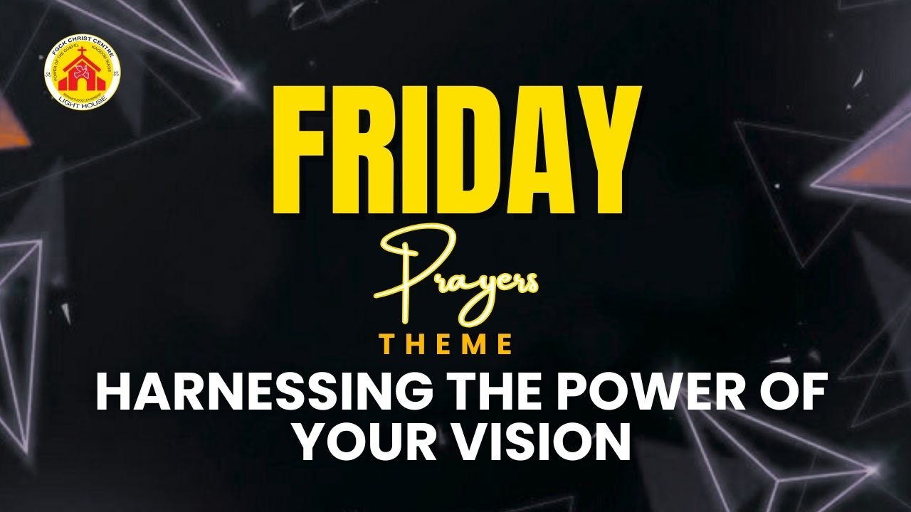 Friday Prayer Service|| Harnessing  the power of your vision