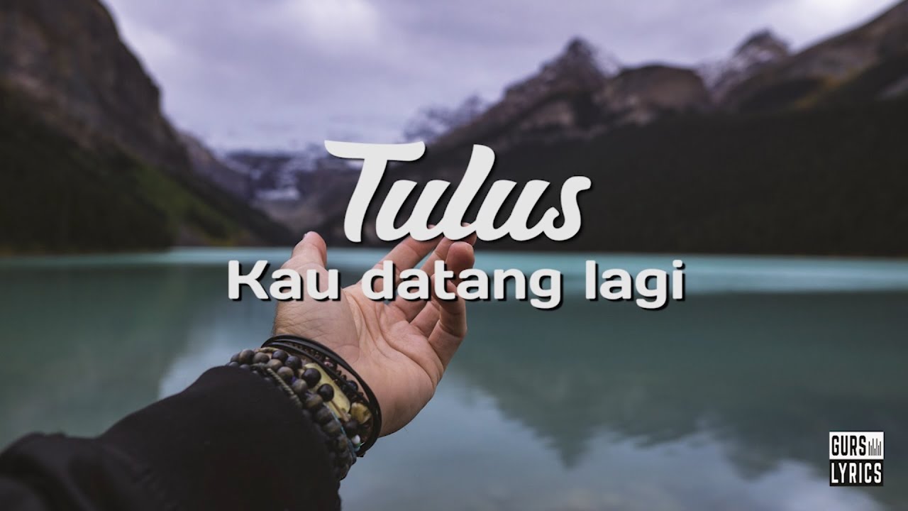 Tulus - Kau Datang Lagi (Lirik)