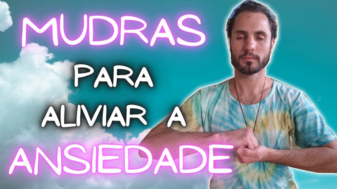 Mudras para Aliviar o Estresse e a Ansiedade