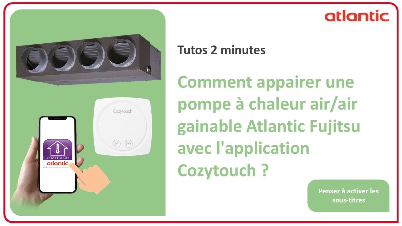 Comment appairer une pompe à chaleur air/air gainable Atlantic Fujitsu avec l'application Cozytouch?