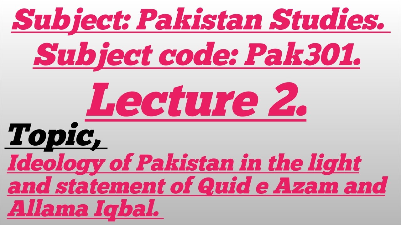 Ideology of Pakistan in the light and statement of Quid e Azam and Allama Iqbal. 