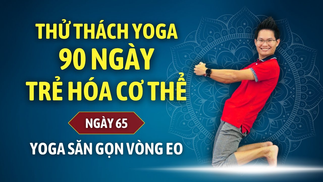 Thử thách Yoga 90 ngày Trẻ hóa cơ thể cùng Đặng Kim Ba - Ngày 65 - YOGA SĂN GỌN VÒNG EO