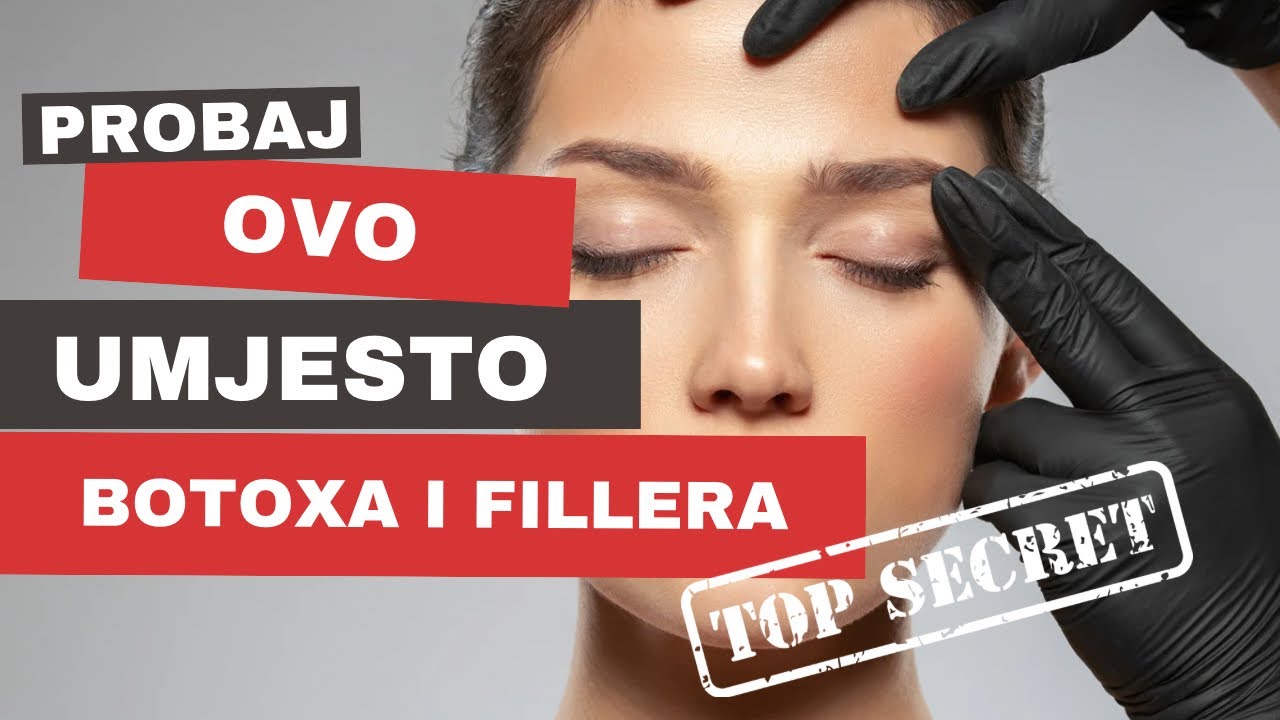 UMJESTO BOTOXA I FILLERA PROBAJ OVO