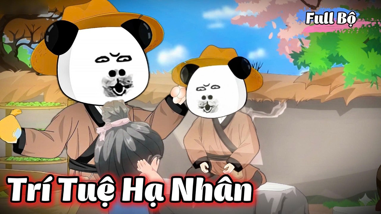 ( Full Bộ ) Trí Tuệ Hạ Nhân l Hanuu