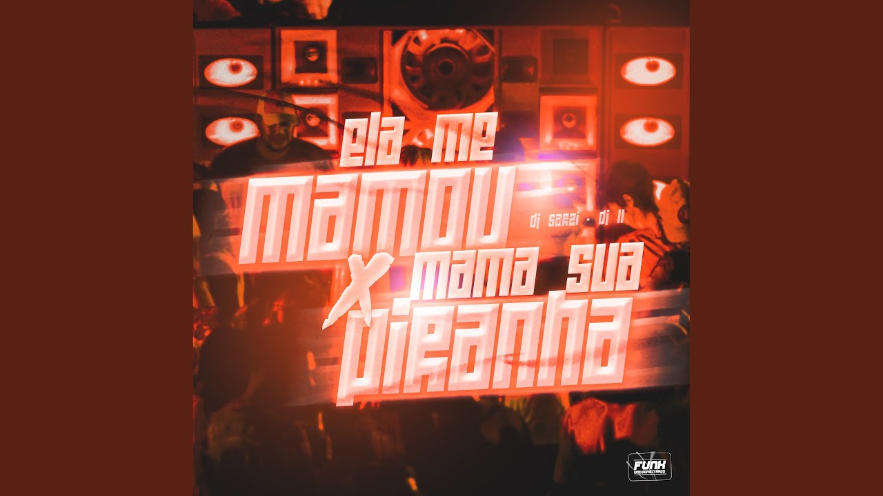 ELA ME MAMOU X MAMA SUA PIRANHA