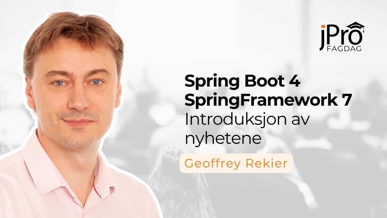 Spring Boot 4 & Spring Framework 7 – What’s New? | JPro Fagdag 2026