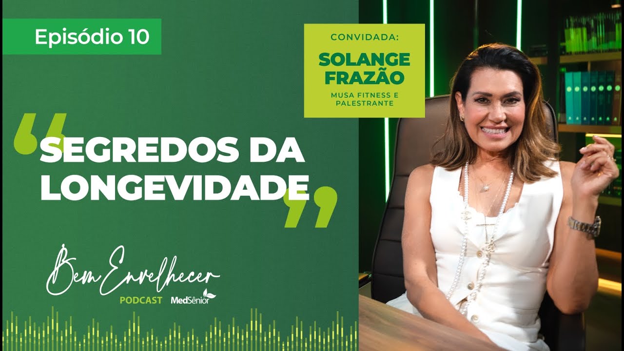 Segredos da longevidade com Solange Fraz&atilde;o - Podcast Bem Envelhecer MedS&ecirc;nior
