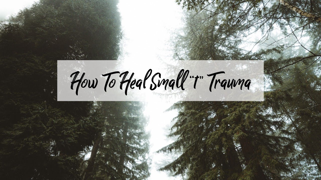 How To Heal Small &ldquo;t&rdquo; Trauma