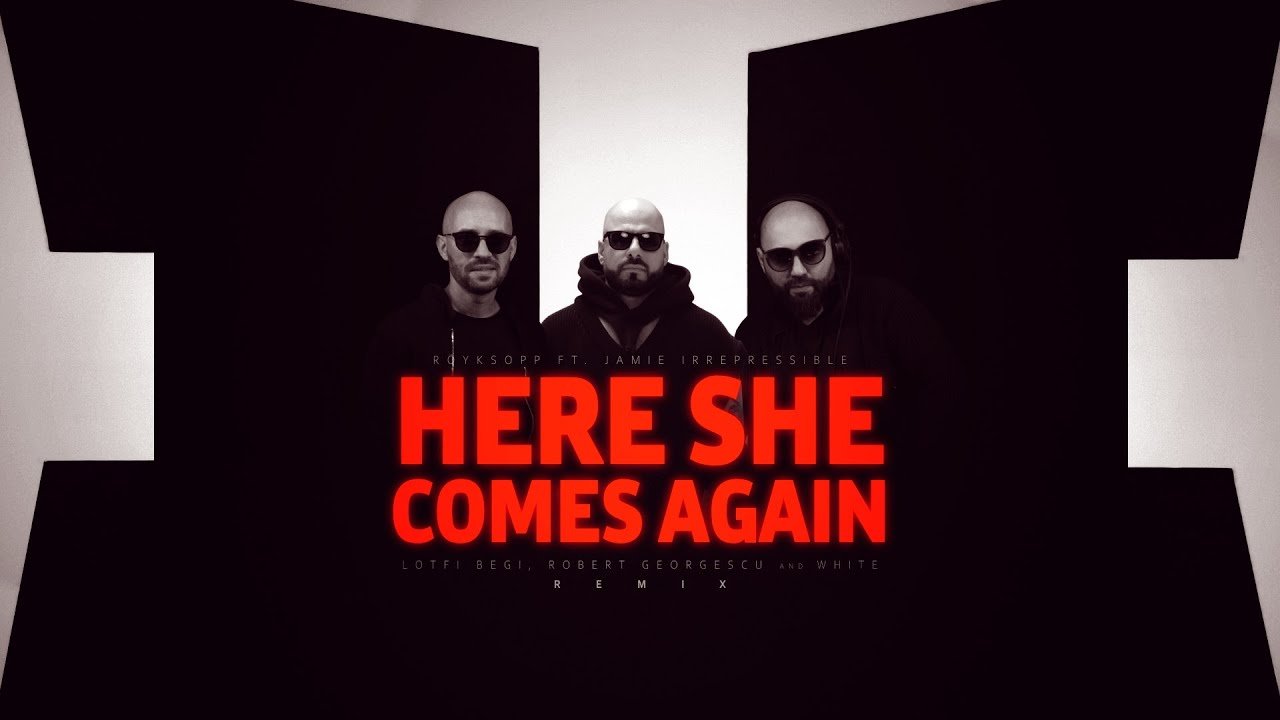 Röyksopp - Here She Comes Again | Lotfi Begi, Robert Georgescu and White Remix