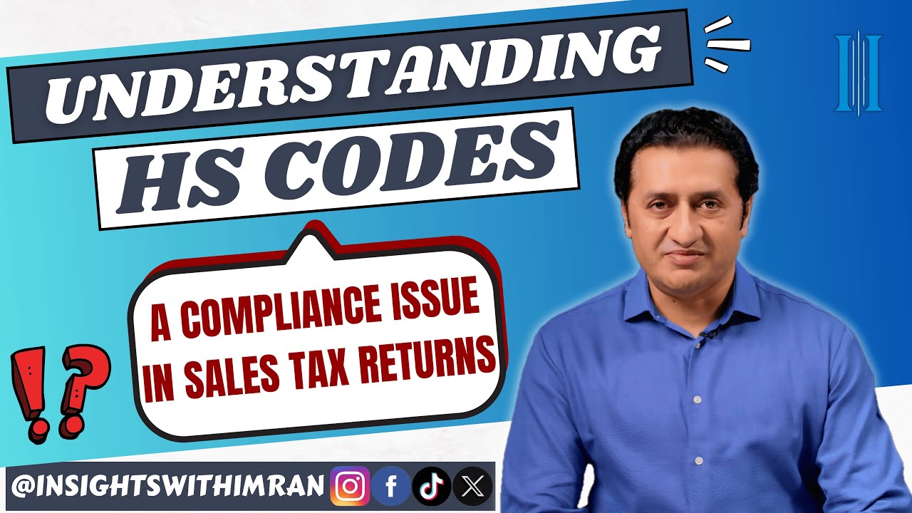 Understanding HS Codes | A Problem Faced By Taxpayers In Sales Tax Returns | Imran Munir