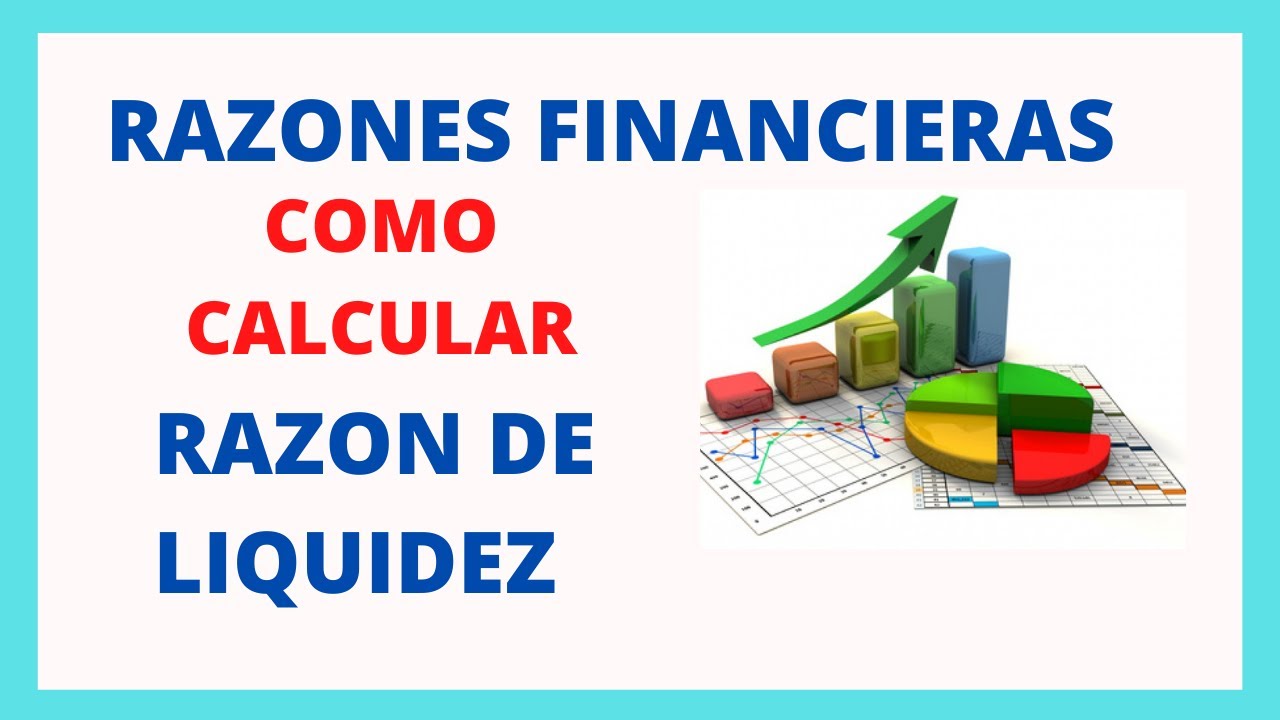 RAZON DE LIQUIDEZ | RAZONES FINANCIERAS | COMO CALCULAR, ANALIZAR E INTERPRETALAS.