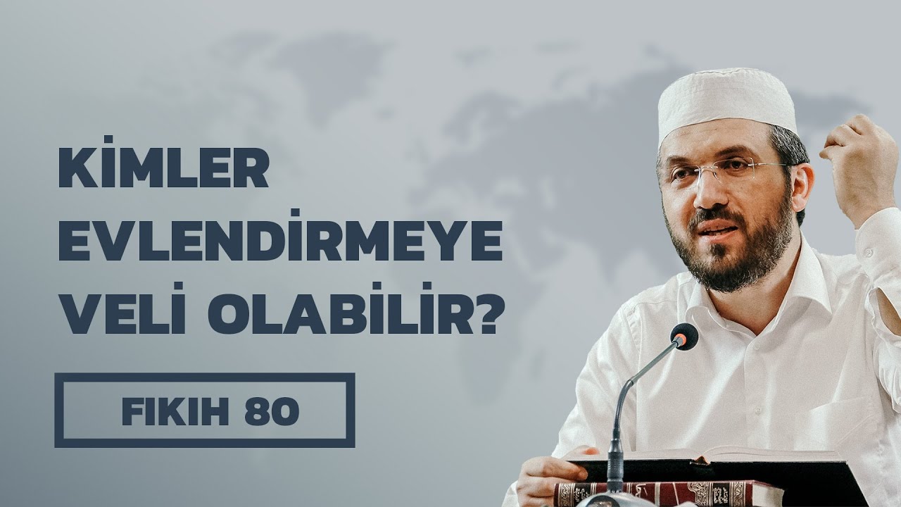Fıkıh - 80 - El-İhtiyar - Kimler Evlendirmeye Veli Olabilir? - İhsan Şenocak Hoca