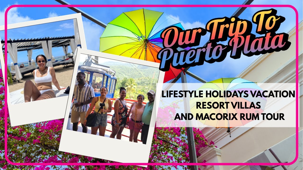 Our Trip to Puerto Plata, DR | Lifestyle Holidays Vacation Resort Villas and Macorix Rum Tour