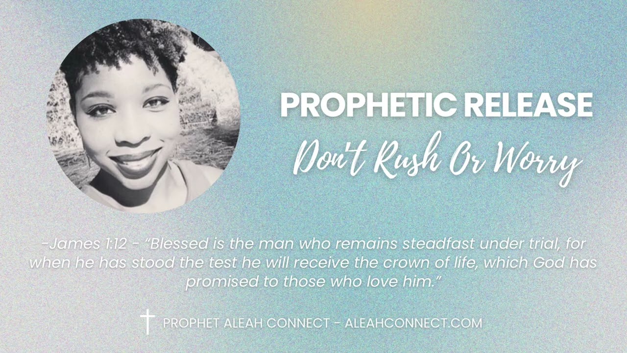 02/20/2026 - Don’t Rush Or Worry - Prophetic Release - 752