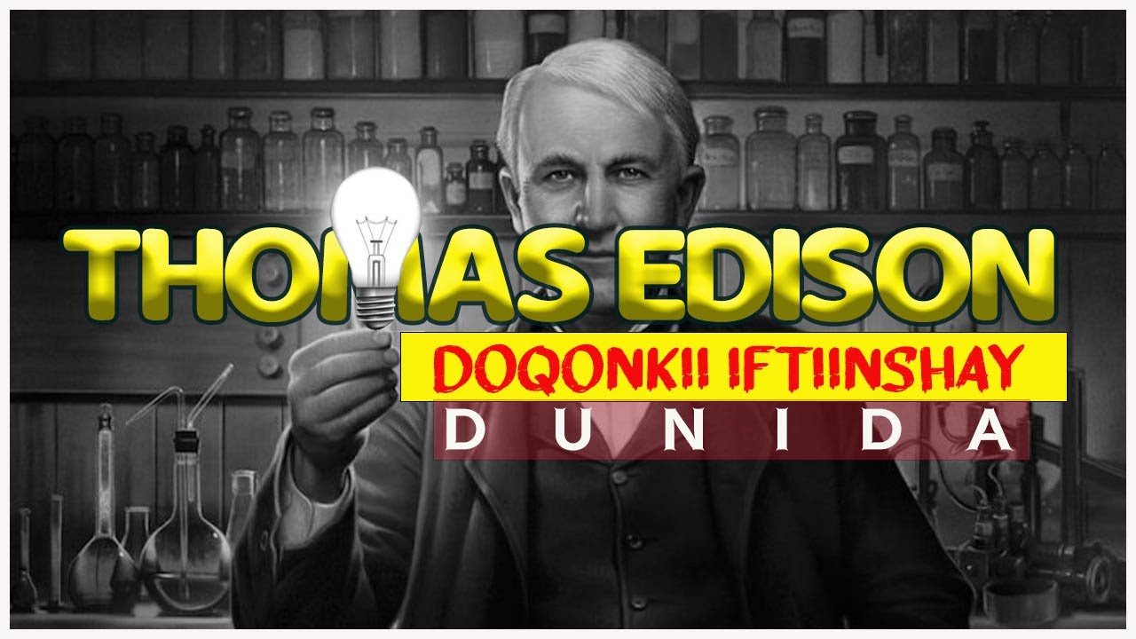 Thomas Edison | Wiilkii doqonka ahaa ee caalamka oo dhan Iftiimshay !