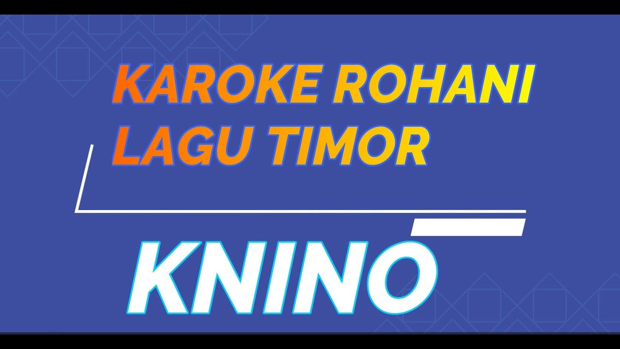 KAROKE ROHANI LAGU TIMOR KNINO