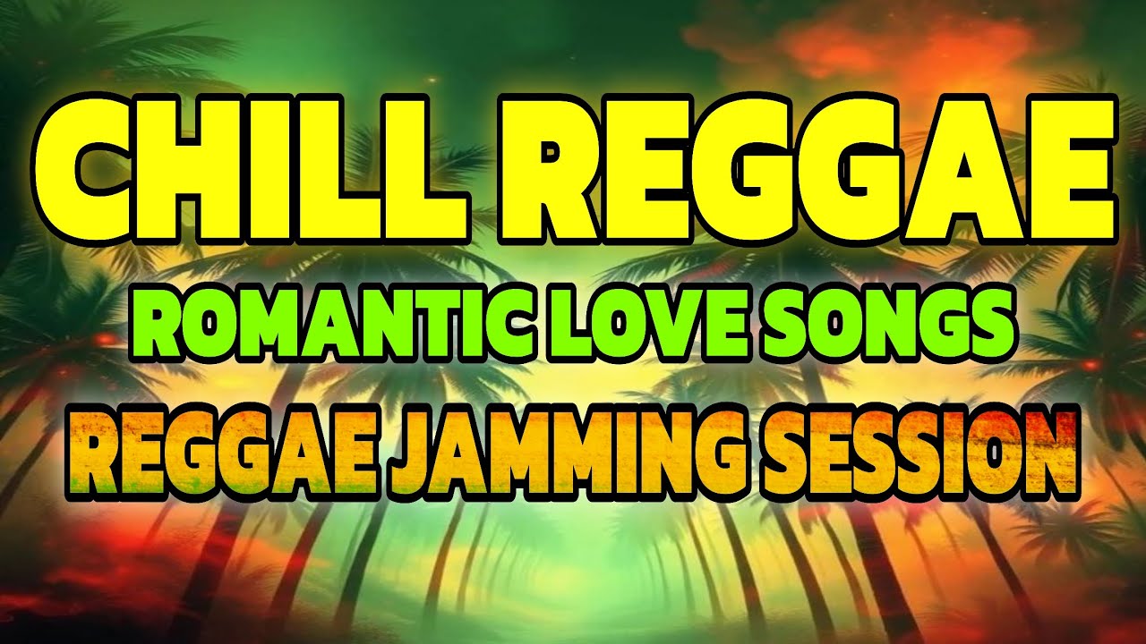 🎶 CHILL REGGAE 2025: Romantic Love Songs Nonstop Mix | Best Reggae Jamming Session