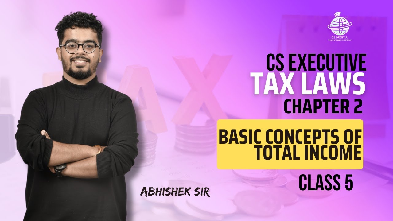 FREE CS Executive | Tax Laws | Chapter 2 | Basic concepts of total income | Class 5 | #csduniya #tax
