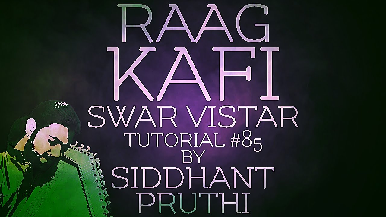 Raag Kafi | Swar Vistar | Chalan | Tutorial #85 | Siddhant Pruthi