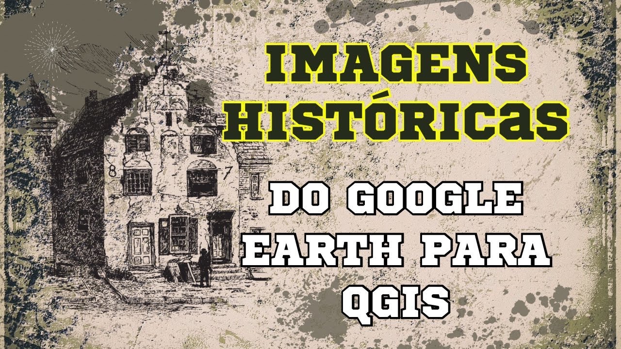Como obter imagens históricas do Google Earth no QGIS?