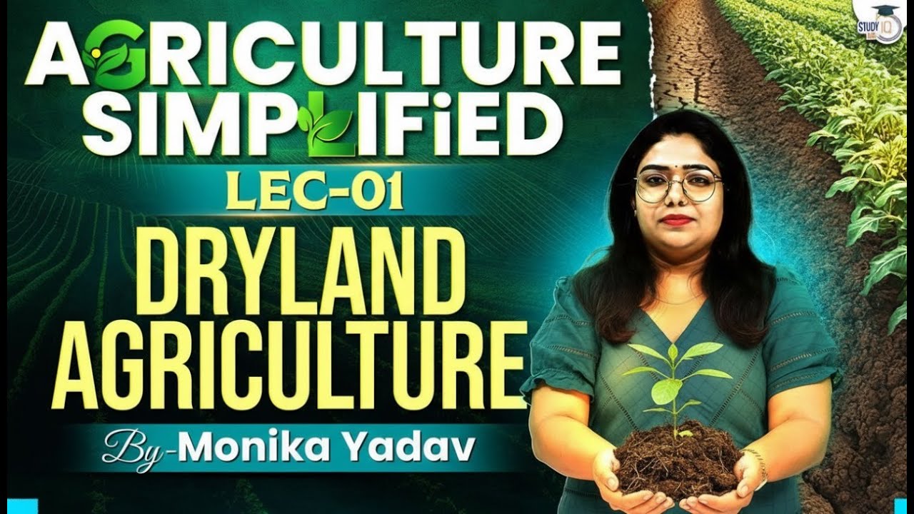Agriculture Simplified: Dryland Agriculture | Lec1 | Monika Yadav | StudyIQ Optionals