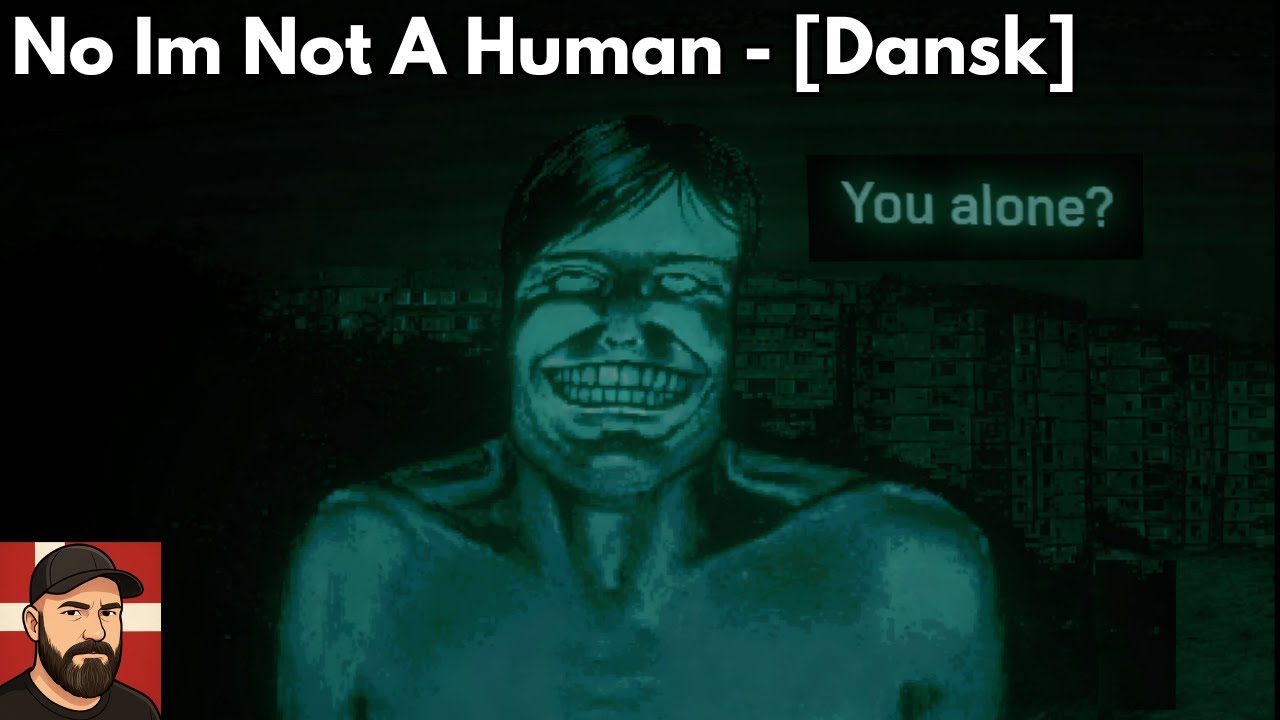 No Im Not A Human | Jeg prøvede det... [Dansk]