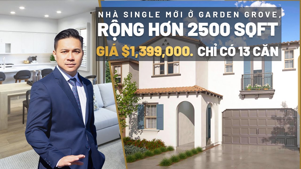 Việt Hình - Nhà Mới Ở Garden Grove, Rộng hơn 2500 sqft, Giá $1,399,000 Chỉ Có 13 Căn