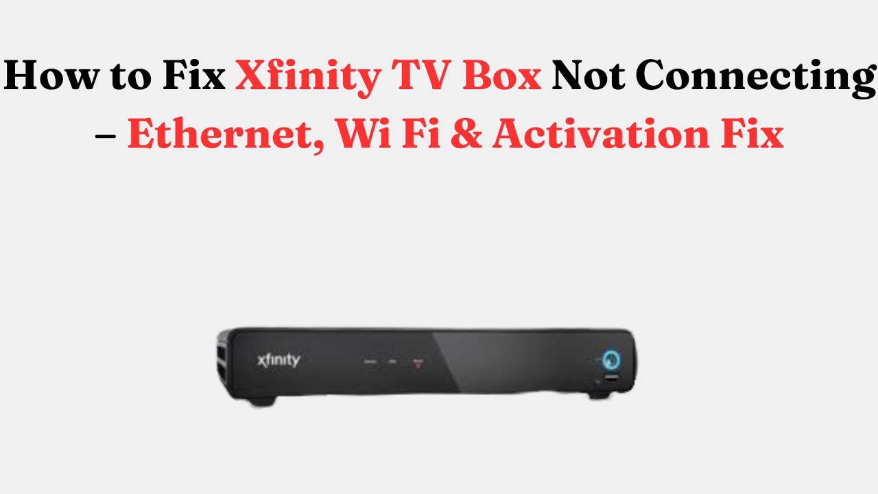 How to Fix Xfinity TV Box Not Connecting &ndash; Ethernet, Wi Fi & Activation Fix
