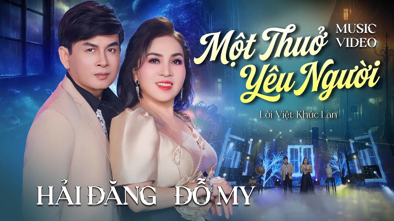 MỘT THƯỞ YÊU NGƯỜI - Tuyệt đỉnh song ca HẢI ĐĂNG - ĐỖ MY làm tan chảy triệu con tim yêu nhạc