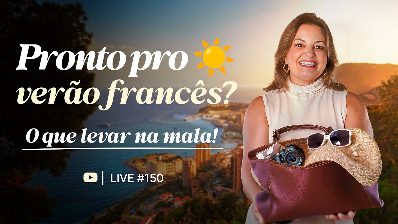 🎥 LIVE # 150 _ ☀️ Pronto pro verão francês? O que levar na mala!