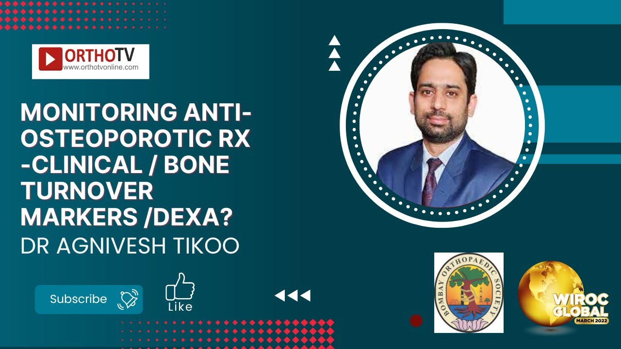 Monitoring anti-osteoporotic RX -Clinical / Bone turnover markers /DEXA? - Dr Agnivesh Tikoo