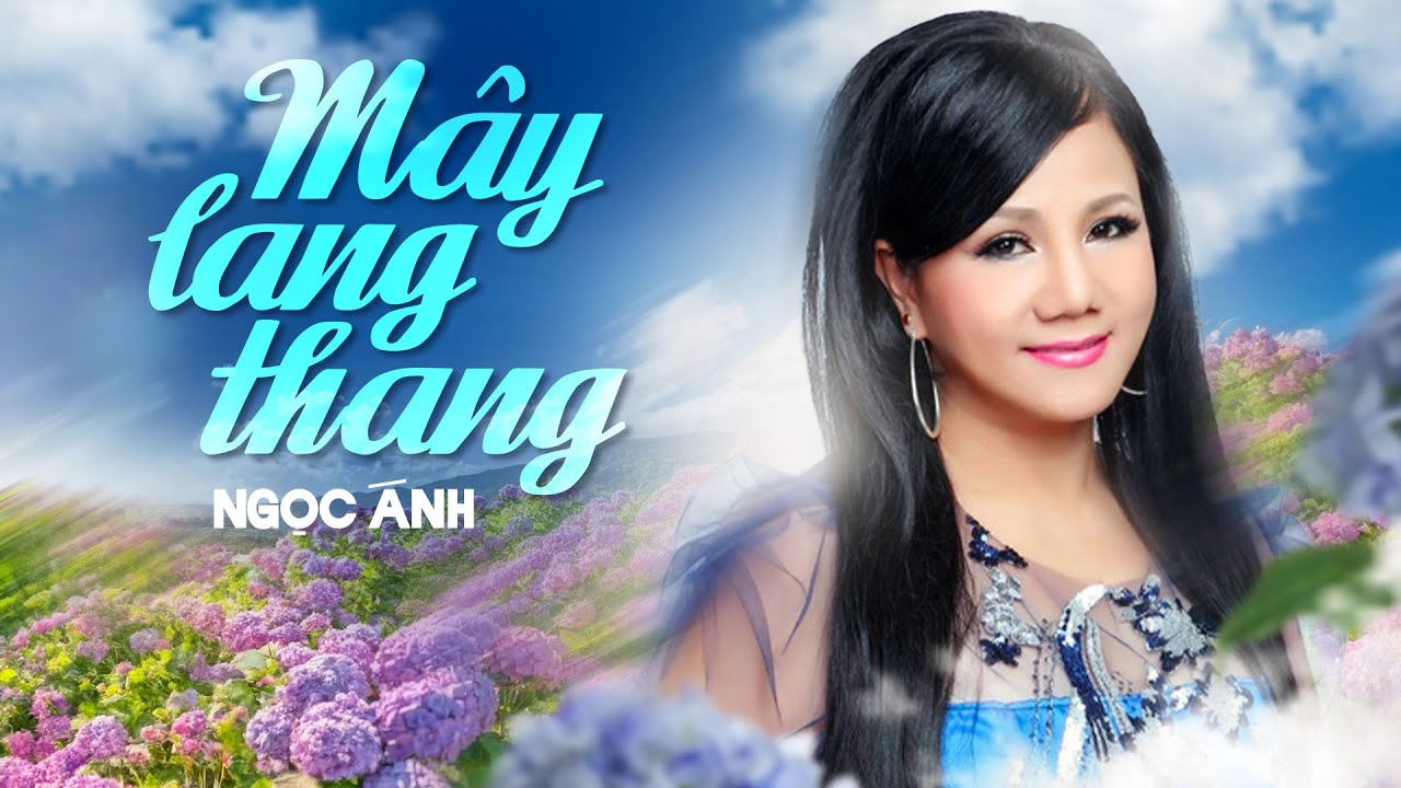 Mây Lang Thang - Ngọc Ánh | Mây mây buồn mây khóc mỗi khi vào mưa