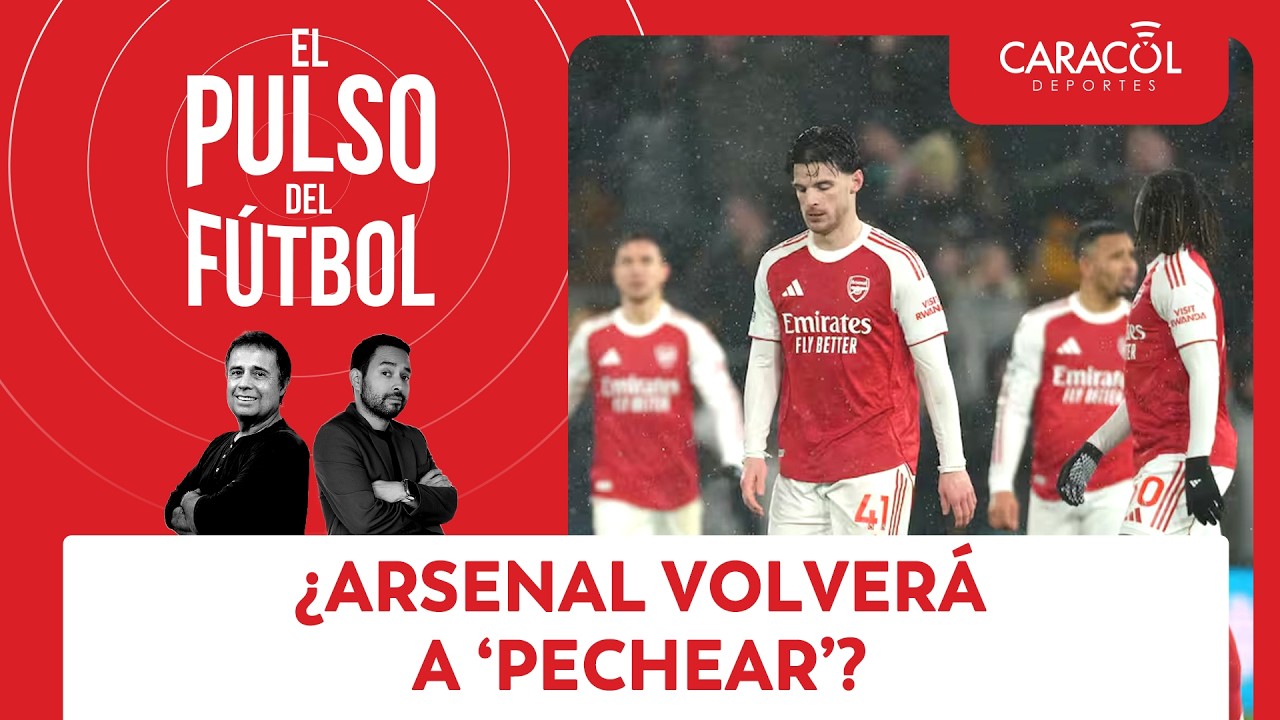 ¿Arsenal volverá a ‘pechear’? | El Pulso del Fútbol