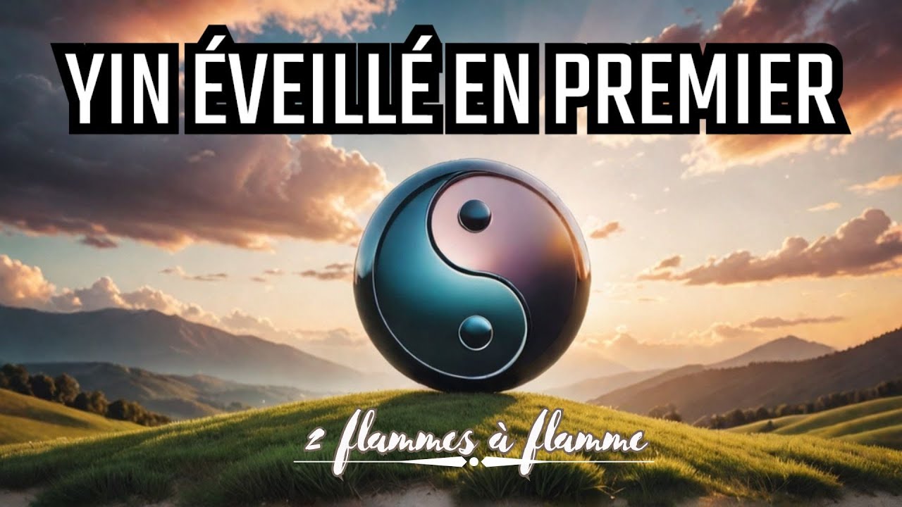 FLAMME JUMELLE| que se passe-t-il quand le YIN est REVEILLE en premier
