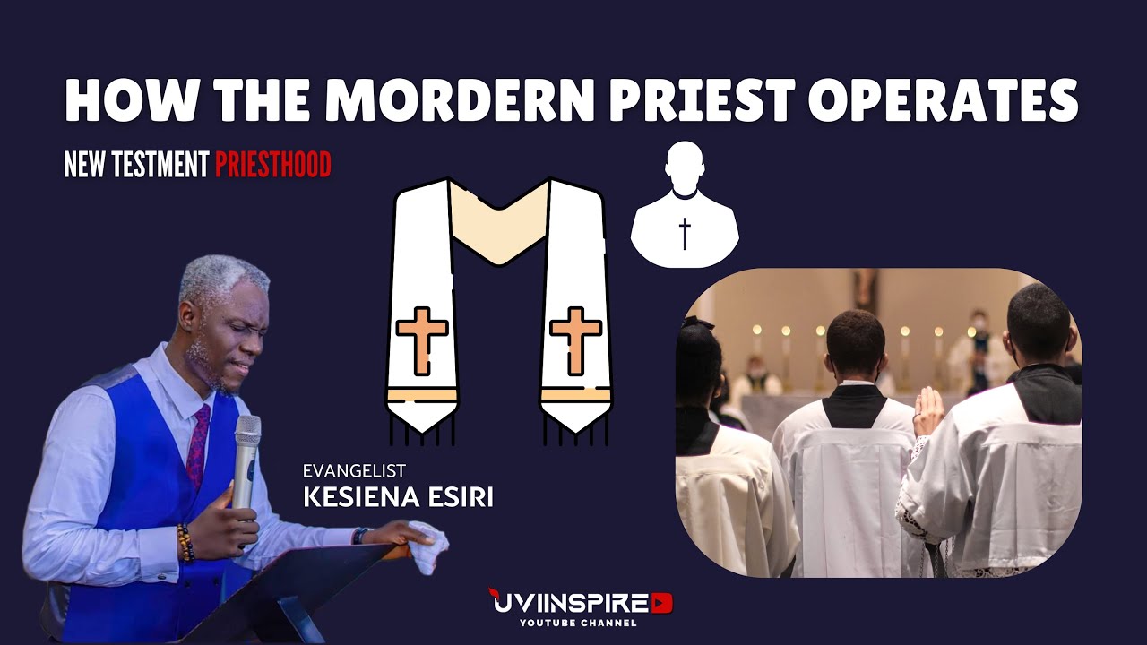 HOW THE MODERN PRIEST OPERATES: NEW TESTAMENT PRIESTHOOD ||  EVANG KESIENA ESIRI