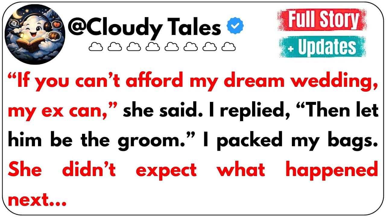“If you can’t afford my dream wedding, my ex can,” she said. I replied, “Then let him be the groom…