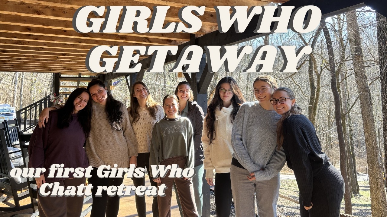 GIRLS WHO GETAWAY; our first Girls Who Chatt Retreat