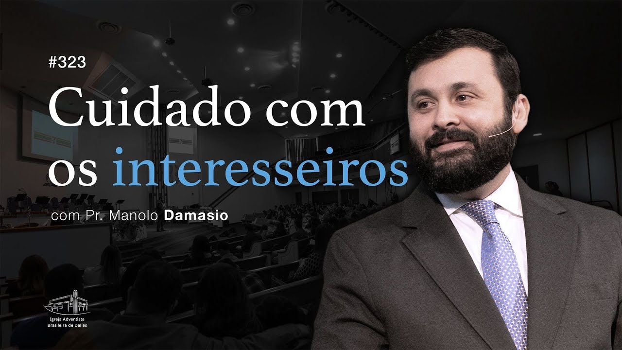 Sermão #323 I Cuidado com os interesseiros — Pr. Manolo Damasio