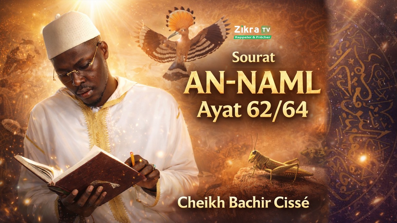 Tafsir Al-Quran Sourat An-Naml Ayat 62/64 - Cheikh Bachir Cissé