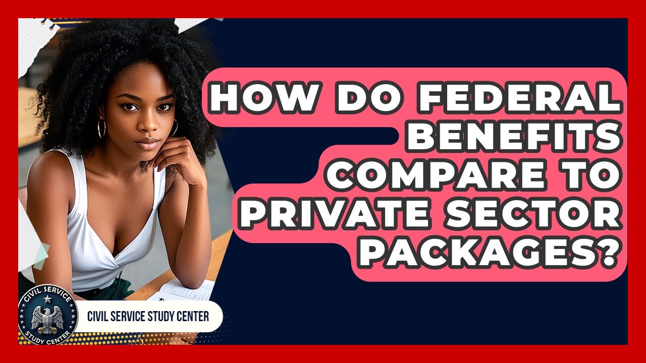 How Do Federal Benefits Compare To Private Sector Packages? - Civil Service Study Center