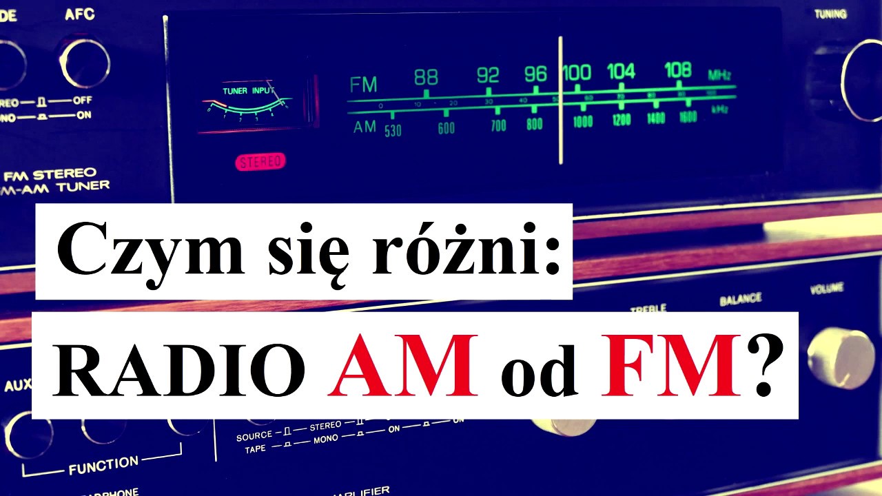 Czym się r&oacute;żni  radio AM od FM