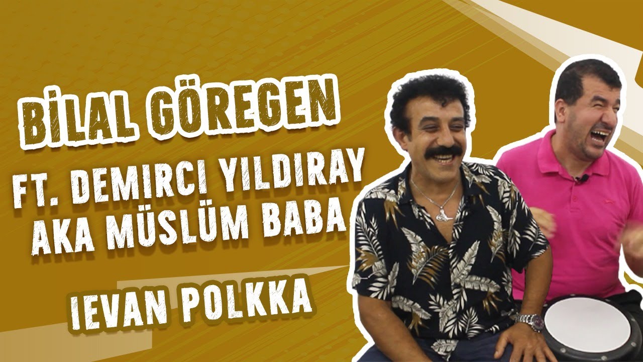 Bilal Göregen ft. Demirci Yıldıray aka Müslüm Baba - Ievan Polkka
