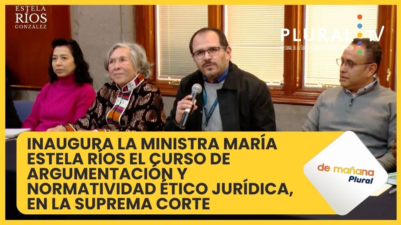 Inaugura la Ministra Mar&iacute;a Estela R&iacute;os el curso de argumentaci&oacute;n y normatividad &eacute;tico jur&iacute;dica