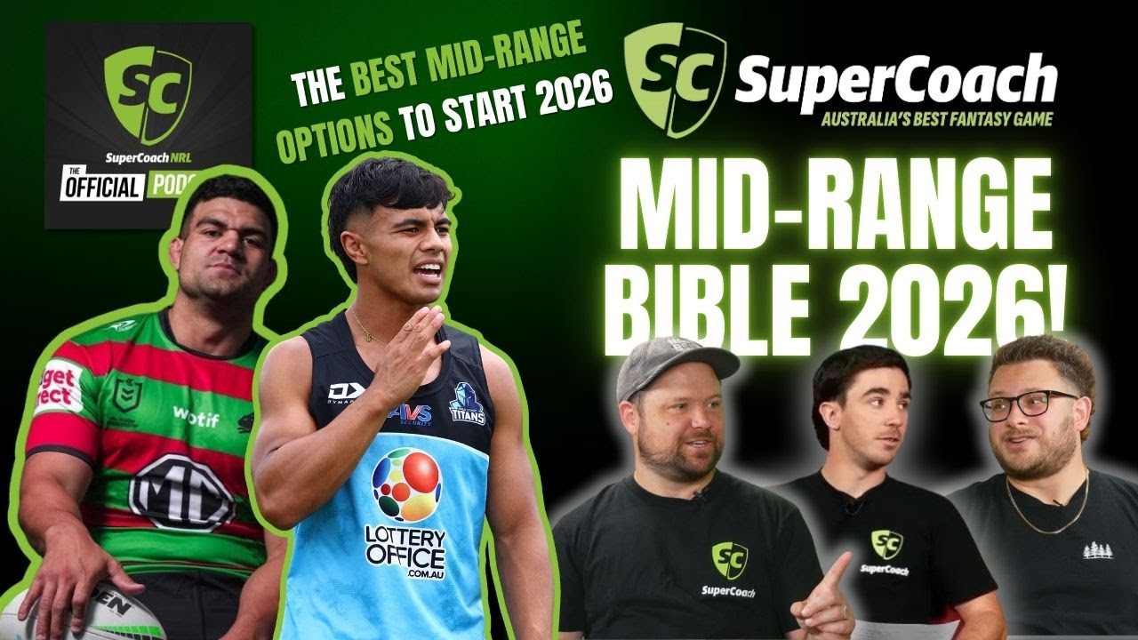 NRL Supercoach podcast: Mid-Range Bible 2026!
