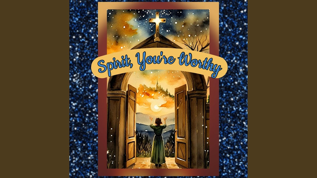 Spirit, You're Worthy (Original Version)