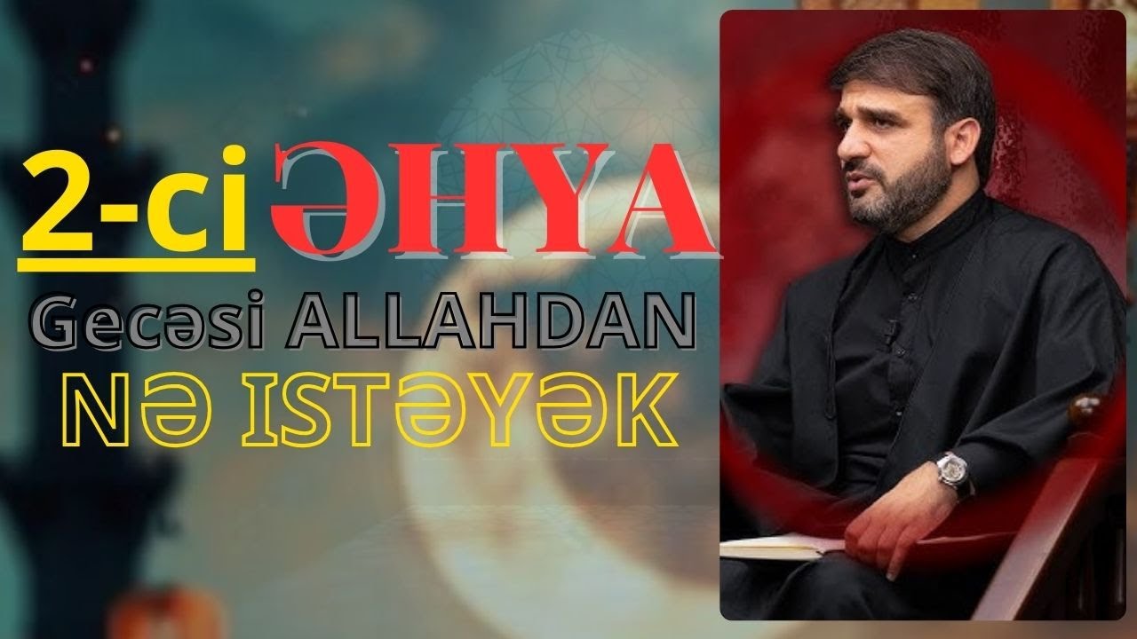 Bu gece ikinci qədr gecəsidi - Hacı Ramil - Bu gece ALLAH deyib nə istəsəz verecem