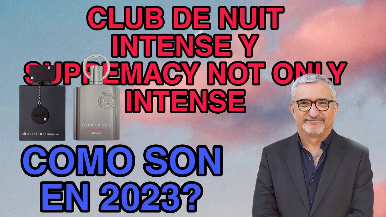 CLUB DE NUIT INTENSE Y SUPREMACY NOT ONLY INTENSE | COMO SON EN 2023?